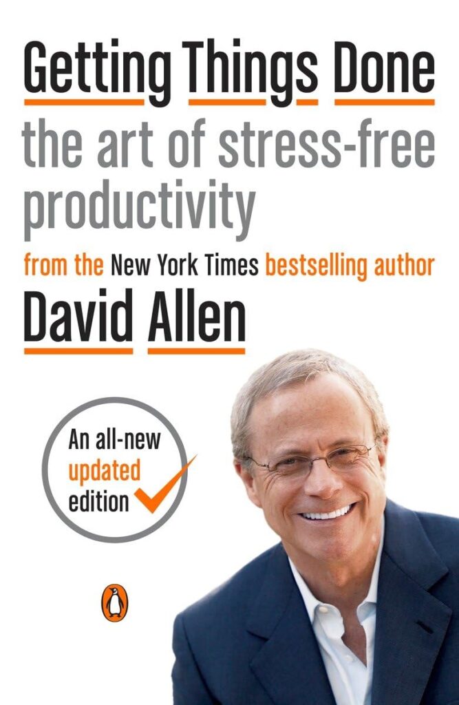 Getting Things Done: The Art of Stress-Free Productivity" by David Allen