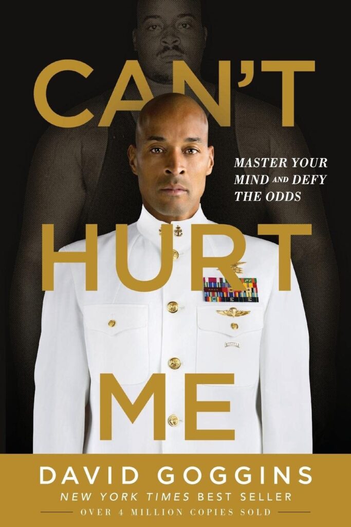 Can’t Hurt Me: Master Your Mind and Defy the Odds" by David Goggins