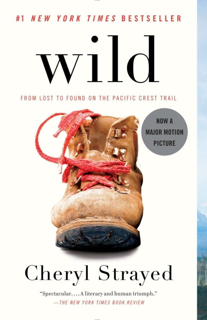 Wild: From Lost to Found on the Pacific Crest Trail" by Cheryl Strayed