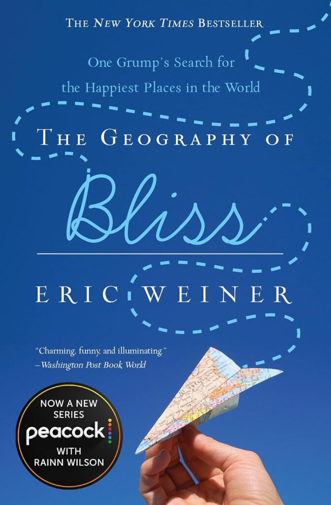 "The Geography of Bliss: One Grump's Search for the Happiest Places in the World" by Eric Weiner