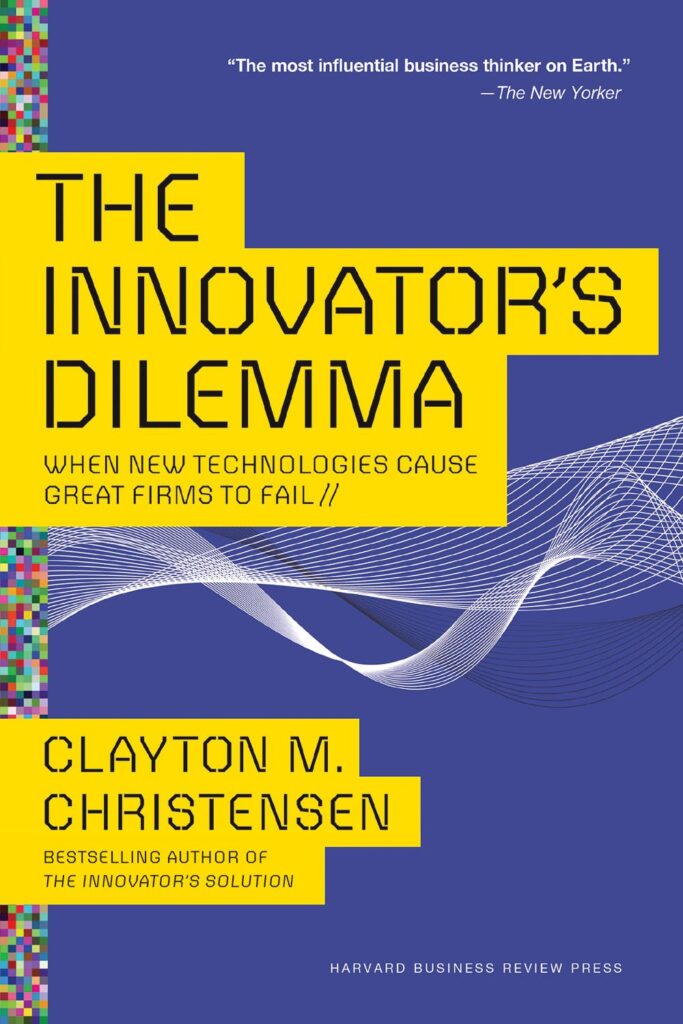 "The Innovator's Dilemma" by Clayton M. Christensen