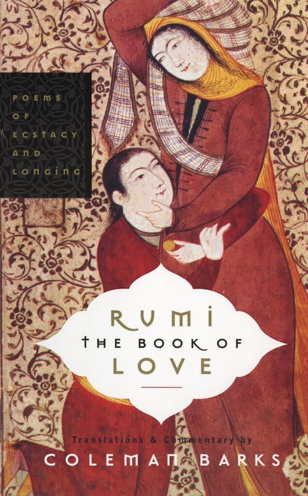 "The Book of Love: Poems of Ecstasy and Longing" by Rumi