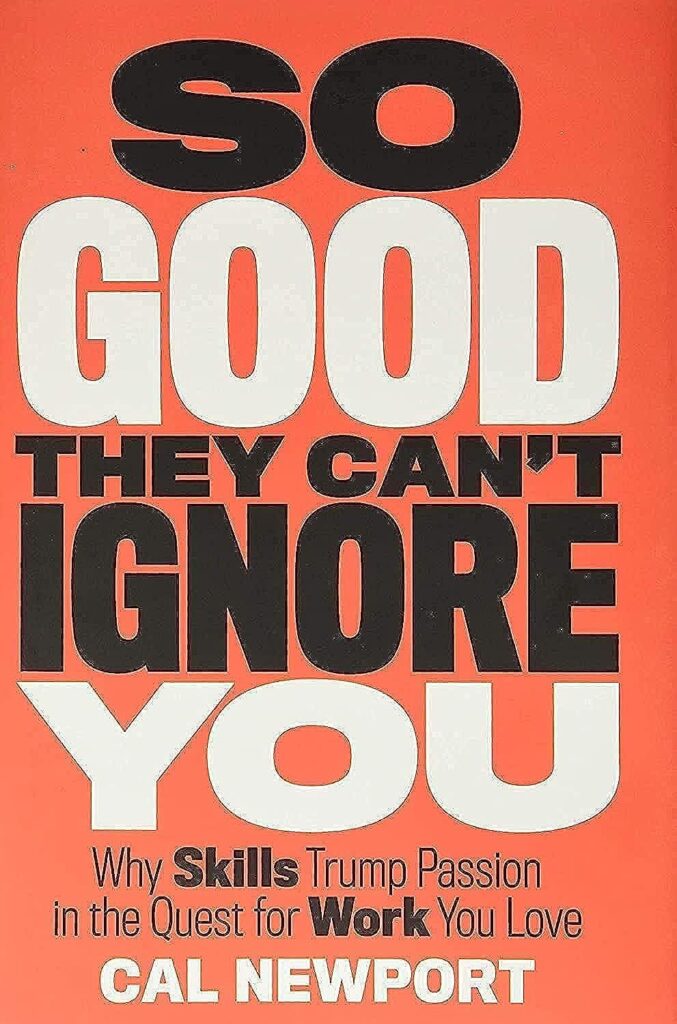So Good They Can’t Ignore You" by Cal Newport