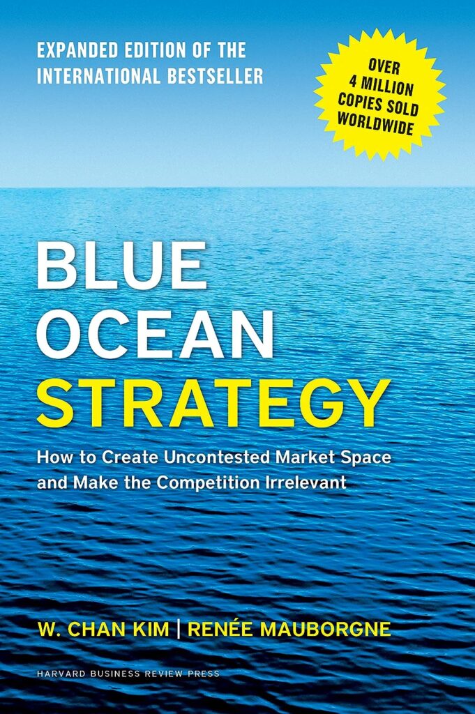"Blue Ocean Strategy" by W. Chan Kim and Renée Mauborgne