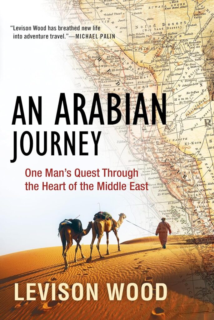 An Arabian Journey: One Man's Quest Through the Heart of the Middle East" by Levison Wood