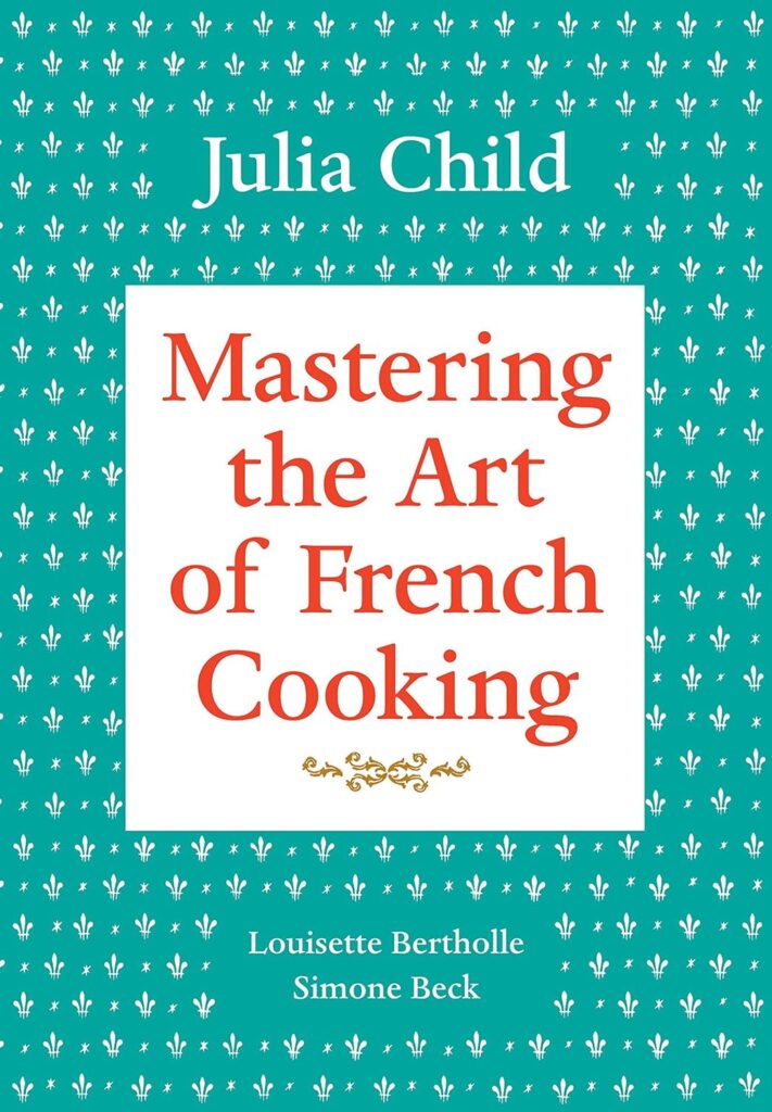 "Mastering the Art of French Cooking" by Julia Child
