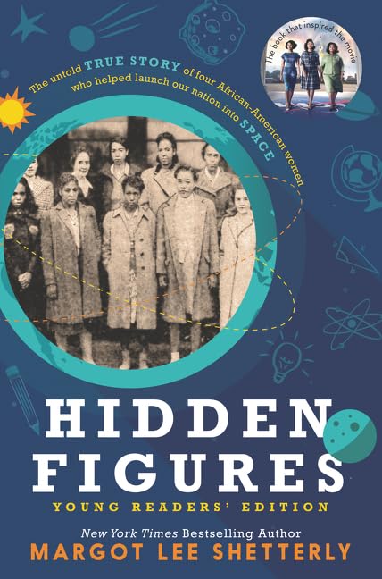 "Hidden Figures: The Untold True Story of Four African-American Women Who Helped Launch Our Nation into Space" by Margot Lee Shetterly