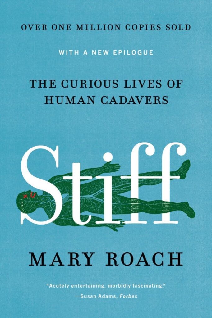 Stiff: The Curious Lives of Human Cadavers by Mary Roach