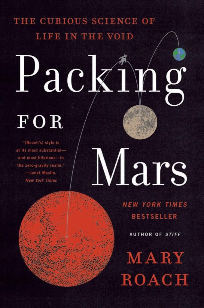 Packing for Mars: The Curious Science of Life in the Void by Mary Roach