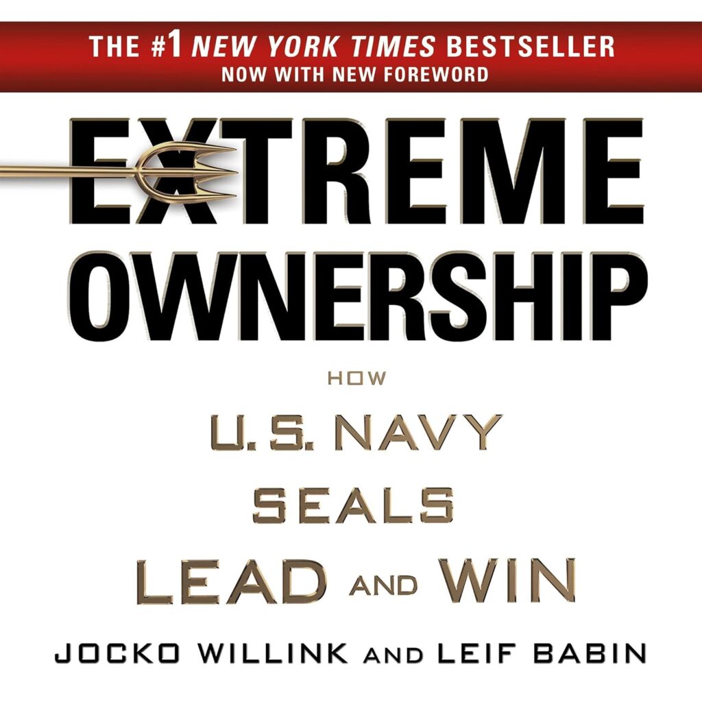 "Extreme Ownership: How U.S. Navy SEALs Lead and Win" by Jocko Willink and Leif Babin