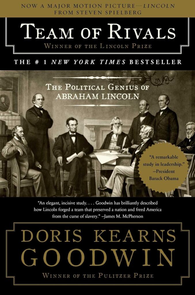 "Team of Rivals: The Political Genius of Abraham Lincoln" by Doris Kearns Goodwin