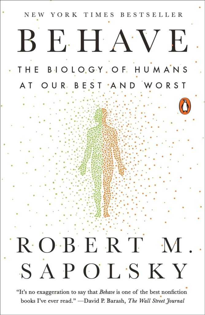 Behave: The Biology of Humans at Our Best and Worst by Robert M. Sapolsky