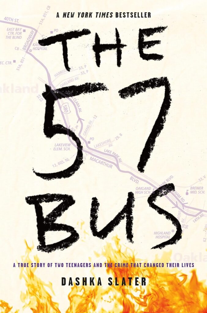 "The 57 Bus: A True Story of Two Teenagers and the Crime That Changed Their Lives" by Dashka Slater