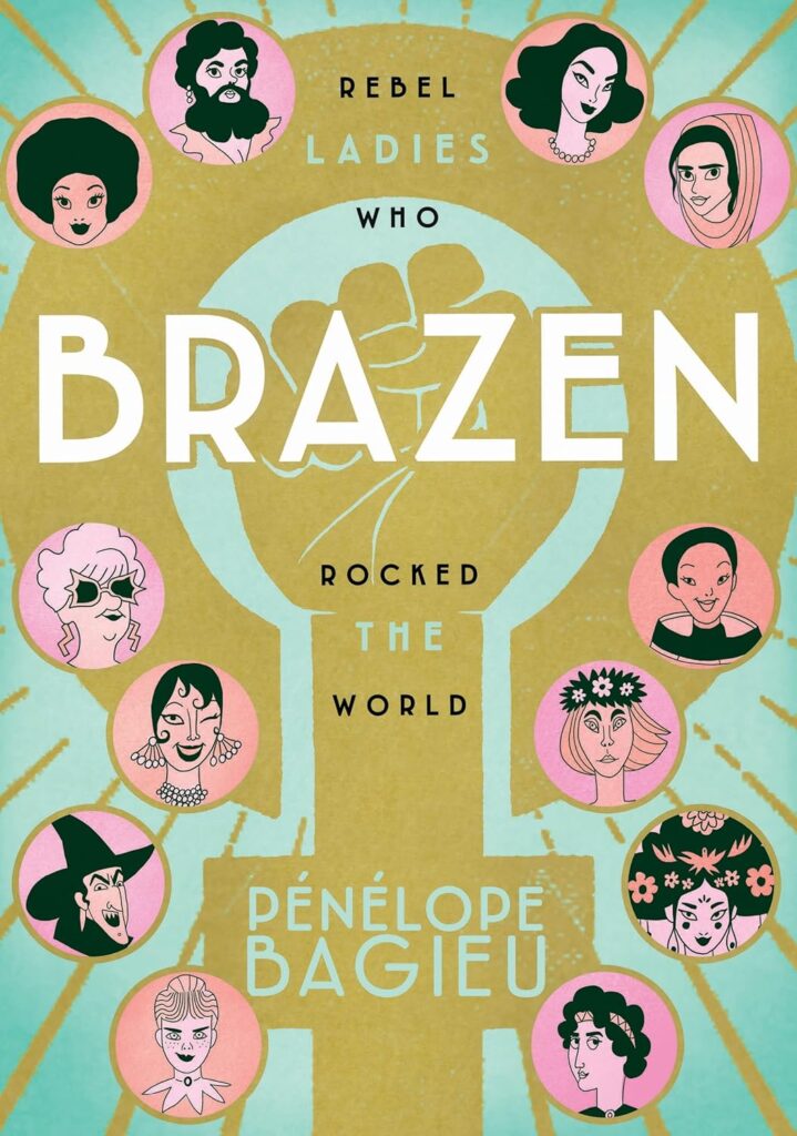 "Brazen: Rebel Ladies Who Rocked the World" by Pénélope Bagieu