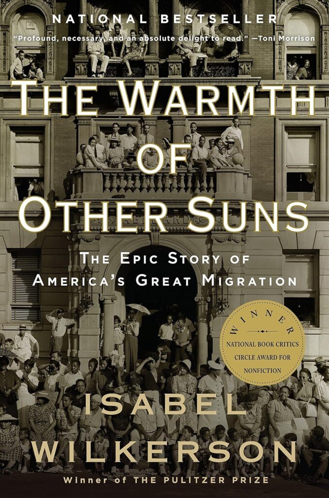 "The Warmth of Other Suns: The Epic Story of America's Great Migration" by Isabel Wilkerson